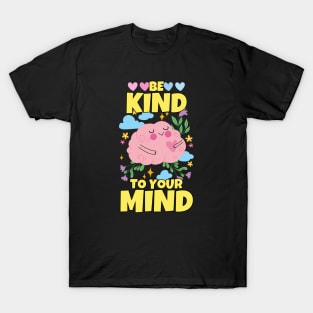 Be Kind To Your Mind Mental Health Matters T-Shirt